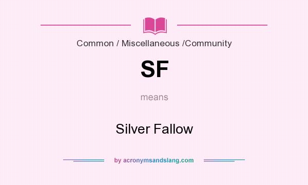 What does SF mean? It stands for Silver Fallow