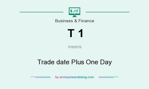 What does T 1 mean? It stands for Trade date Plus One Day