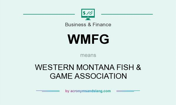 What does WMFG mean? It stands for WESTERN MONTANA FISH & GAME ASSOCIATION