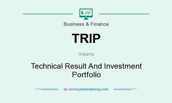 What does TRIP mean? It stands for Technical Result And Investment Portfolio