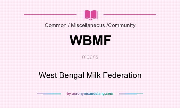 What does WBMF mean? It stands for West Bengal Milk Federation
