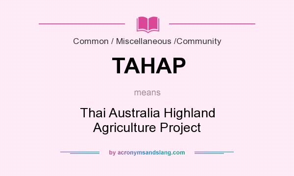 What does TAHAP mean? It stands for Thai Australia Highland Agriculture Project