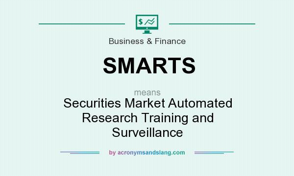 What does SMARTS mean? It stands for Securities Market Automated Research Training and Surveillance