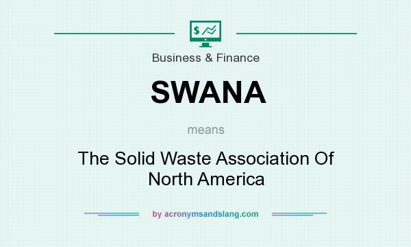 What does SWANA mean? It stands for The Solid Waste Association Of North America