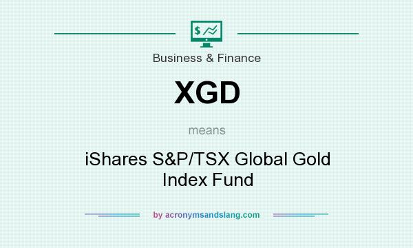 What does XGD mean? It stands for iShares S&P/TSX Global Gold Index Fund