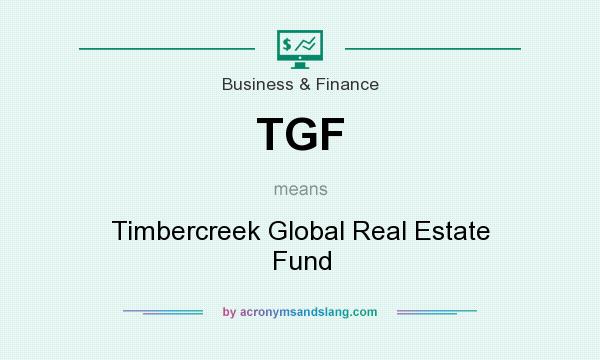 What does TGF mean? It stands for Timbercreek Global Real Estate Fund