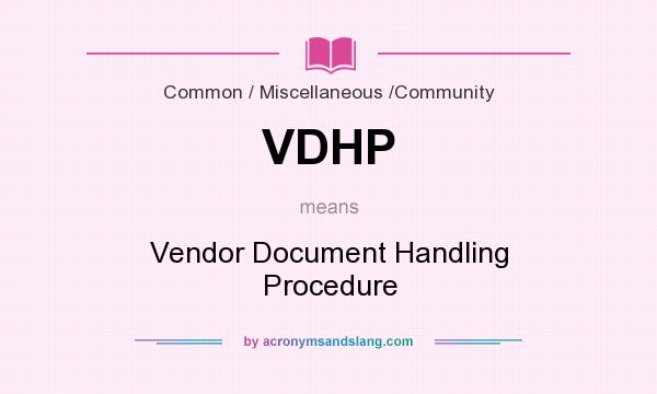 What does VDHP mean? It stands for Vendor Document Handling Procedure