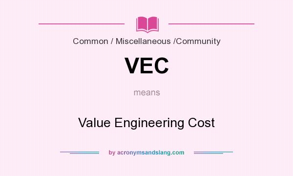 What does VEC mean? It stands for Value Engineering Cost