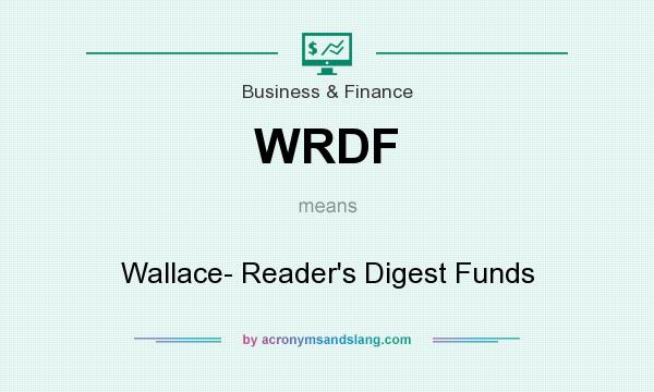 What does WRDF mean? It stands for Wallace- Reader`s Digest Funds