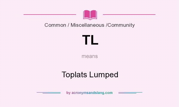 What does TL mean? It stands for Toplats Lumped