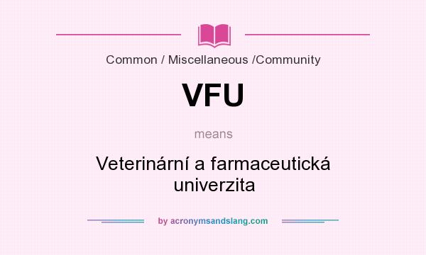 What does VFU mean? It stands for Veterinární a farmaceutická univerzita