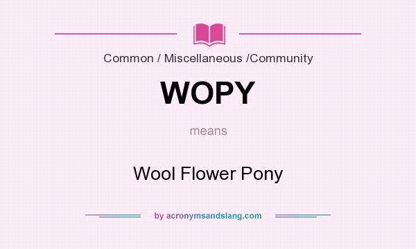 What does WOPY mean? It stands for Wool Flower Pony