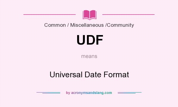 What does UDF mean? It stands for Universal Date Format