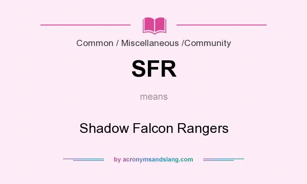 What does SFR mean? It stands for Shadow Falcon Rangers