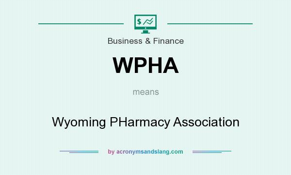 What does WPHA mean? It stands for Wyoming PHarmacy Association