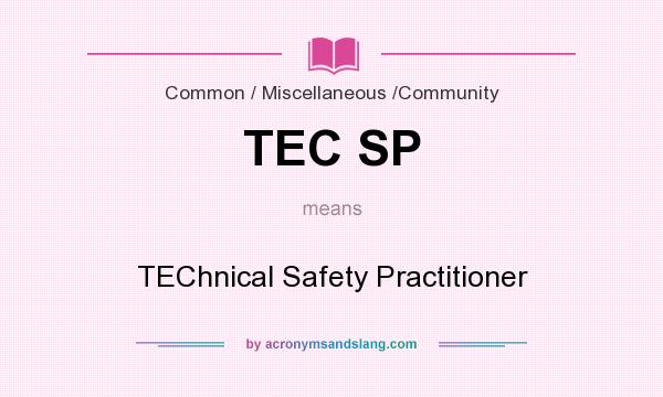 What does TEC SP mean? It stands for TEChnical Safety Practitioner
