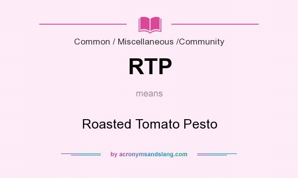 What does RTP mean? It stands for Roasted Tomato Pesto