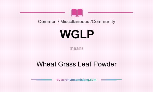 What does WGLP mean? It stands for Wheat Grass Leaf Powder