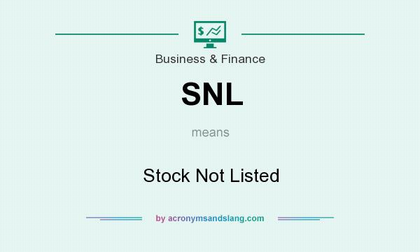 What does SNL mean? It stands for Stock Not Listed