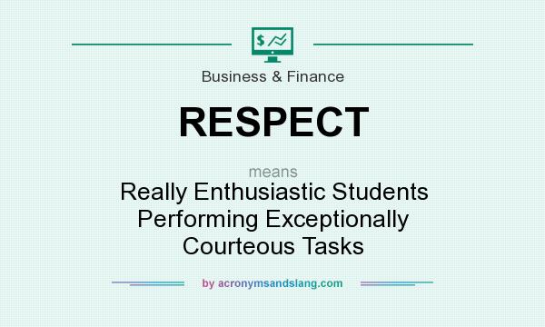 What does RESPECT mean? It stands for Really Enthusiastic Students Performing Exceptionally Courteous Tasks