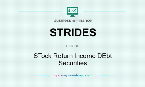 What does STRIDES mean? It stands for STock Return Income DEbt Securities