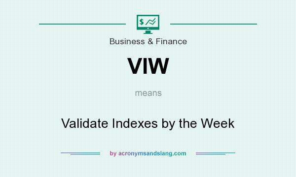 What does VIW mean? It stands for Validate Indexes by the Week