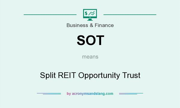 What does SOT mean? It stands for Split REIT Opportunity Trust
