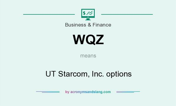 What does WQZ mean? It stands for UT Starcom, Inc. options