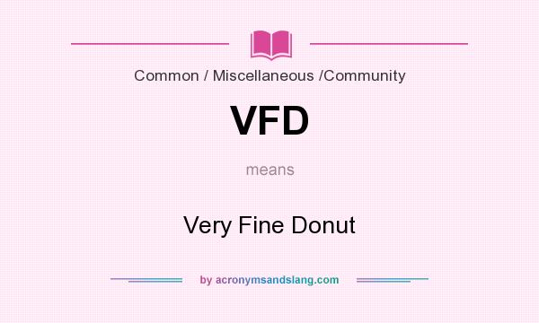 What does VFD mean? It stands for Very Fine Donut