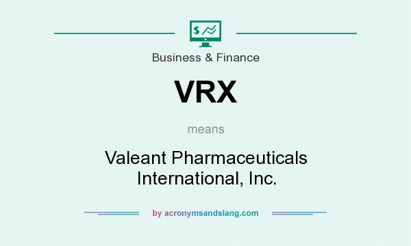 What does VRX mean? It stands for Valeant Pharmaceuticals International, Inc.