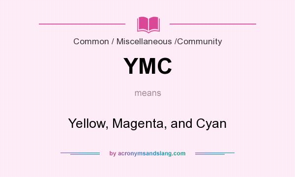 What does YMC mean? It stands for Yellow, Magenta, and Cyan