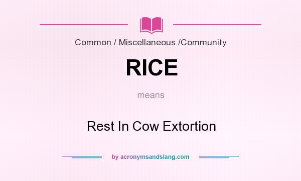 What does RICE mean? It stands for Rest In Cow Extortion