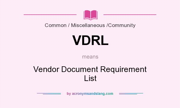 What does VDRL mean? It stands for Vendor Document Requirement List