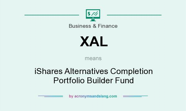 What does XAL mean? It stands for iShares Alternatives Completion Portfolio Builder Fund