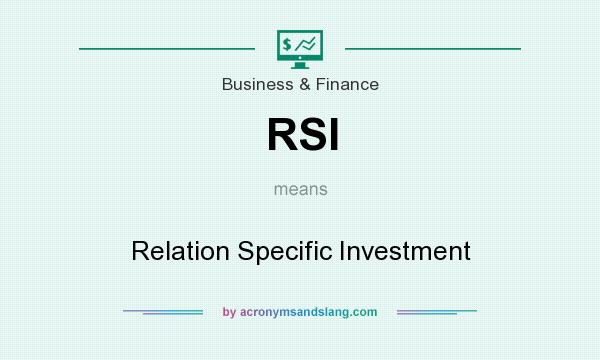 What does RSI mean? It stands for Relation Specific Investment