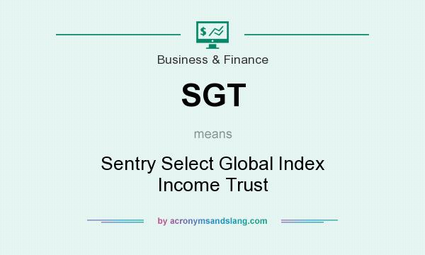What does SGT mean? It stands for Sentry Select Global Index Income Trust