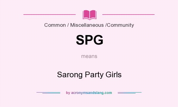 What does SPG mean? It stands for Sarong Party Girls