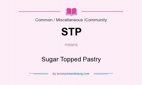 What does STP mean? It stands for Sugar Topped Pastry
