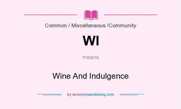 What does WI mean? It stands for Wine And Indulgence