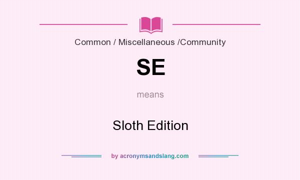 What does SE mean? It stands for Sloth Edition