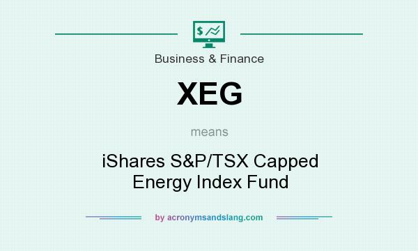 What does XEG mean? It stands for iShares S&P/TSX Capped Energy Index Fund