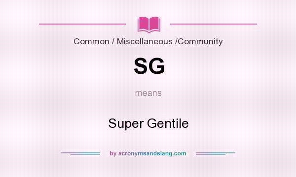 What does SG mean? It stands for Super Gentile