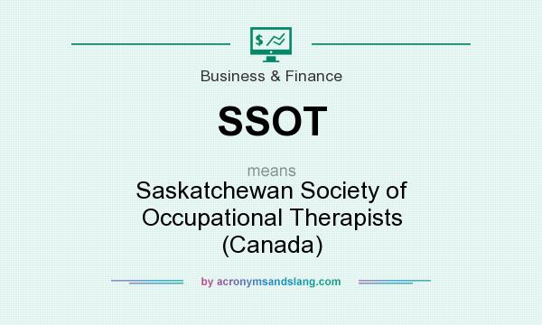 What does SSOT mean? It stands for Saskatchewan Society of Occupational Therapists (Canada)
