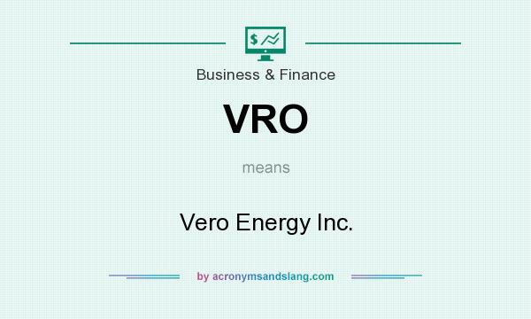 What does VRO mean? It stands for Vero Energy Inc.