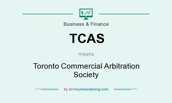 What does TCAS mean? It stands for Toronto Commercial Arbitration Society