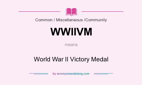 What does WWIIVM mean? It stands for World War II Victory Medal