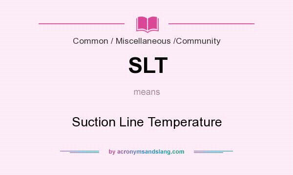 What does SLT mean? It stands for Suction Line Temperature