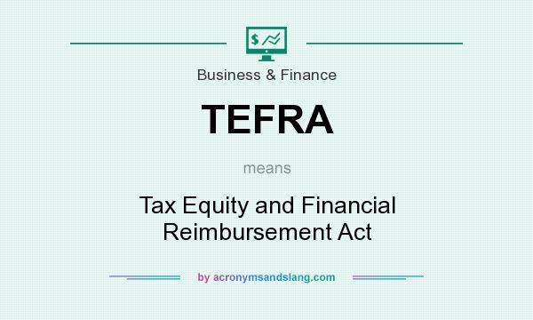 What does TEFRA mean? It stands for Tax Equity and Financial Reimbursement Act