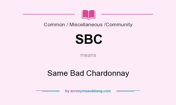 What does SBC mean? It stands for Same Bad Chardonnay