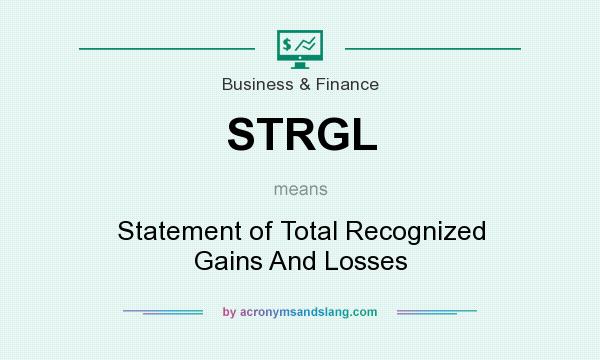 What does STRGL mean? It stands for Statement of Total Recognized Gains And Losses